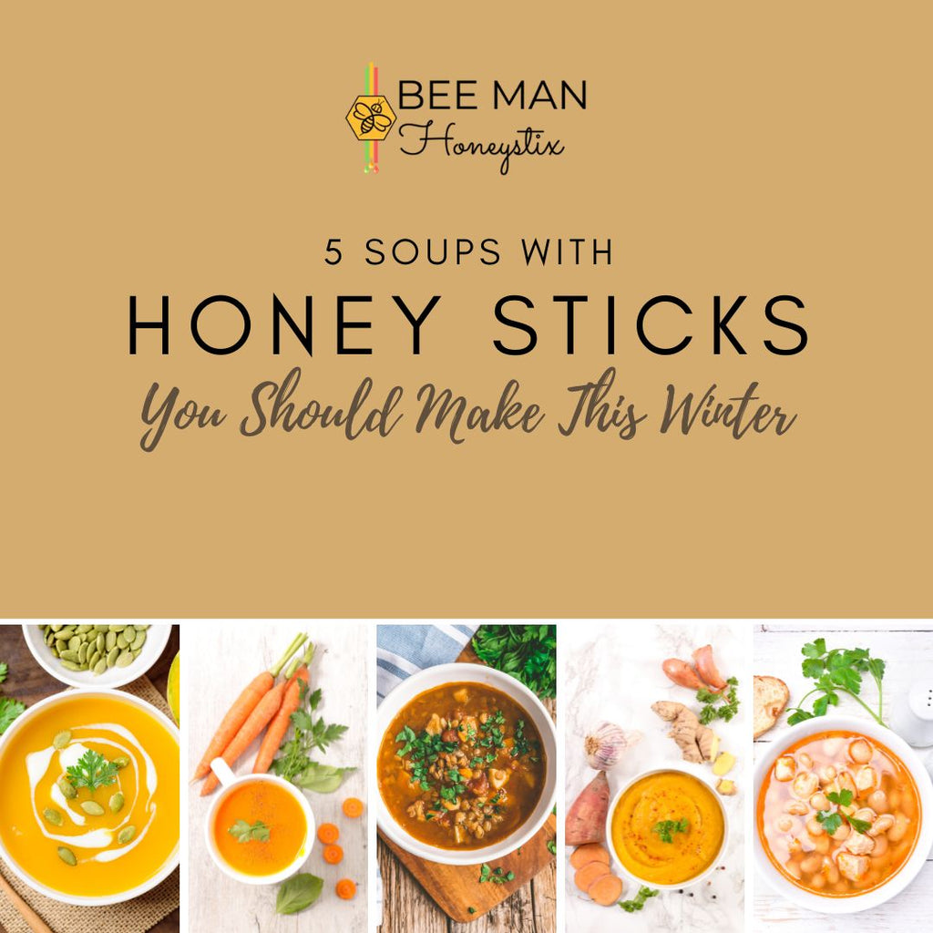5 Soups With Honey Sticks You Should Make This Winter Bee Man Honeystix
